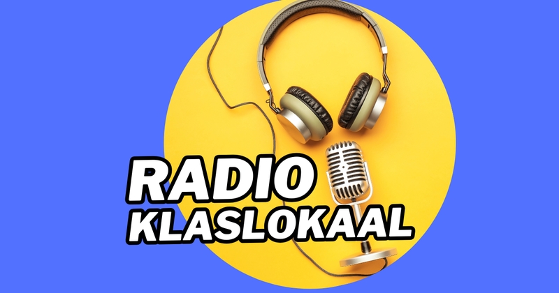 RADIO KLASLOKAAL - sluit een thema af met een podcastuitzending