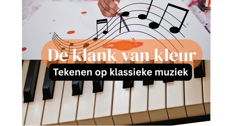 DE KLANK VAN KLEUR - tekenen op klassieke muziek