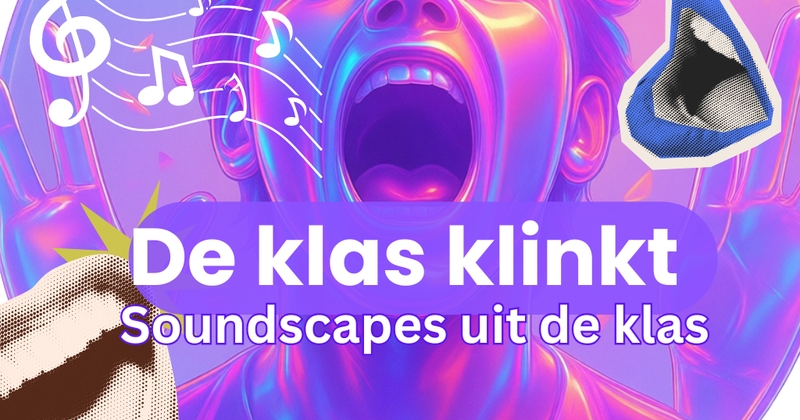 DE KLAS KLINKT - maak soundscapes en muziek in het klaslokaal
